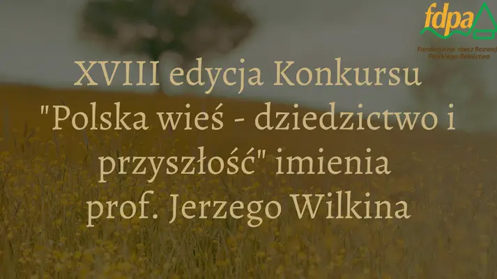 Rozpoczęła się XVIII edycja konkursu „Polska wieś – dziedzictwo i przyszłość” imienia Profesora Jerzego Wilkina