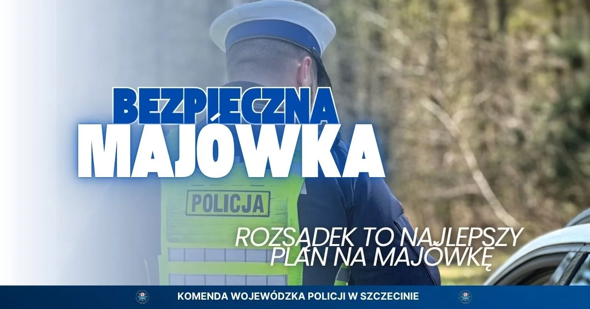 Zadbajmy o bezpieczeństwo podczas majowego weekendu
